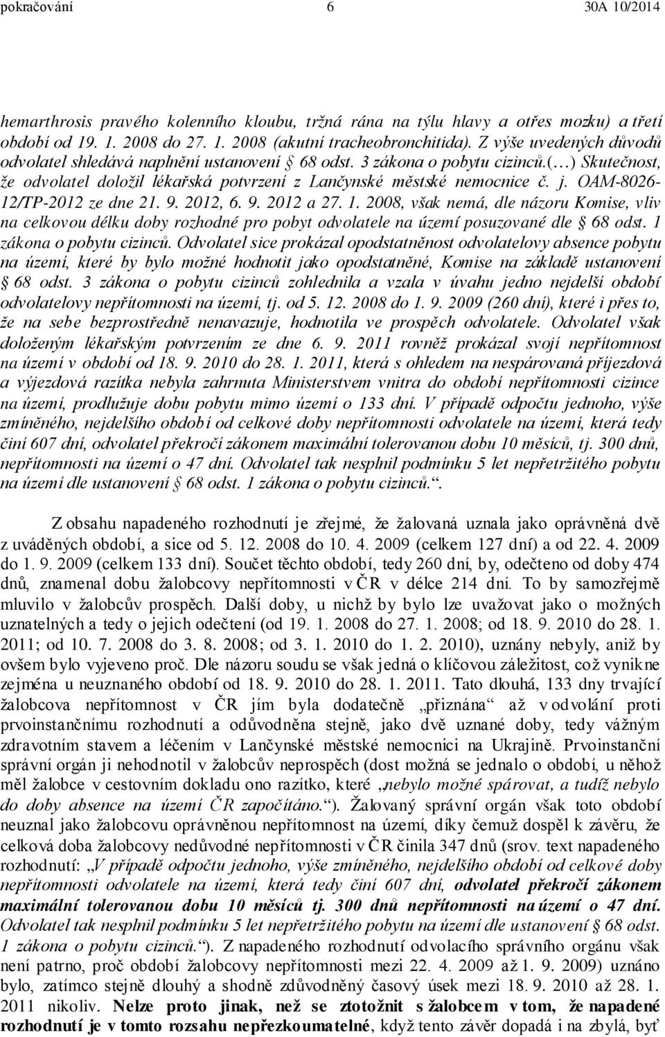 OAM-8026-12/TP-2012 ze dne 21. 9. 2012, 6. 9. 2012 a 27. 1. 2008, však nemá, dle názoru Komise, vliv na celkovou délku doby rozhodné pro pobyt odvolatele na území posuzované dle 68 odst.