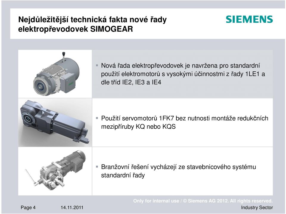 servomotorů 1FK7 bez nutnosti montáže redukčních mezipříruby KQ nebo KQS Branžovní řešení vycházejí ze