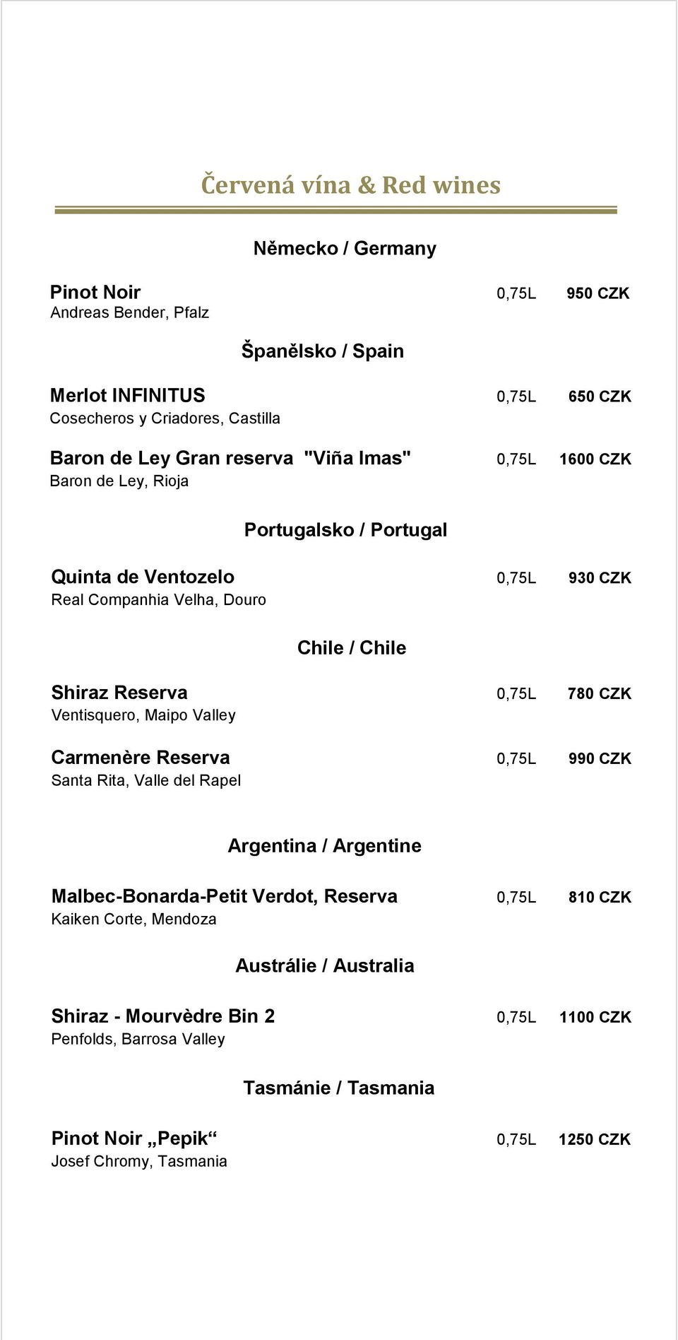 Reserva 0,75L 780 CZK Ventisquero, Maipo Valley Carmenère Reserva 0,75L 990 CZK Santa Rita, Valle del Rapel Argentina / Argentine Malbec-Bonarda-Petit Verdot, Reserva 0,75L 810