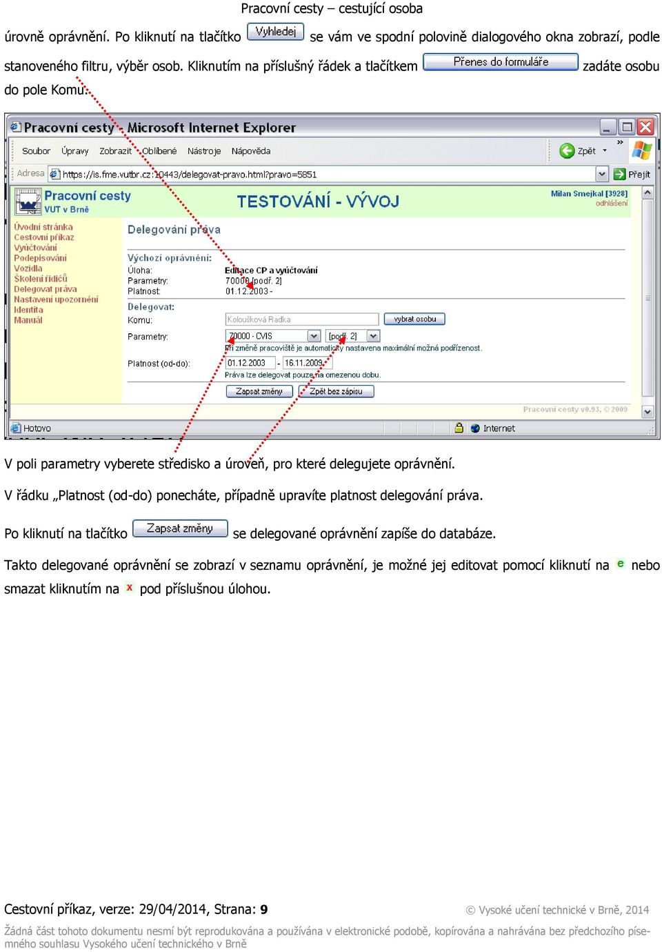 V řádku Platnost (od-do) ponecháte, případně upravíte platnost delegování práva. Po kliknutí na tlačítko se delegované oprávnění zapíše do databáze.