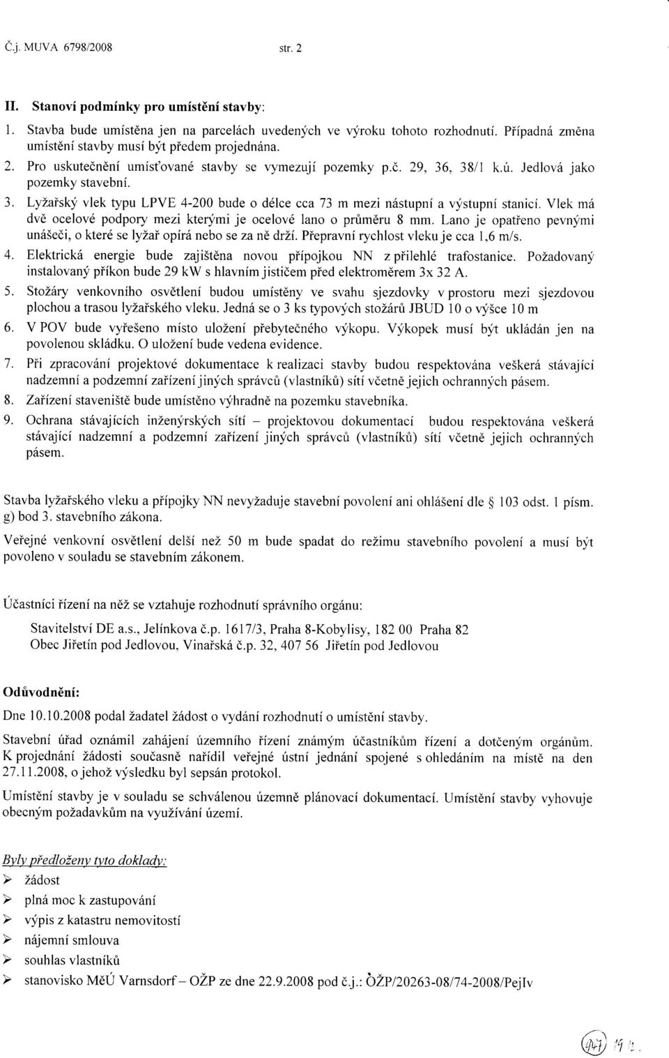 , 3811 k.ú. Jedlovó jako pozemky stavební. 3. LyZaÍsky vlek typu LPVE 4-200 bude o délce cca'73 m mezi nóstupní a vystupní stanicí.