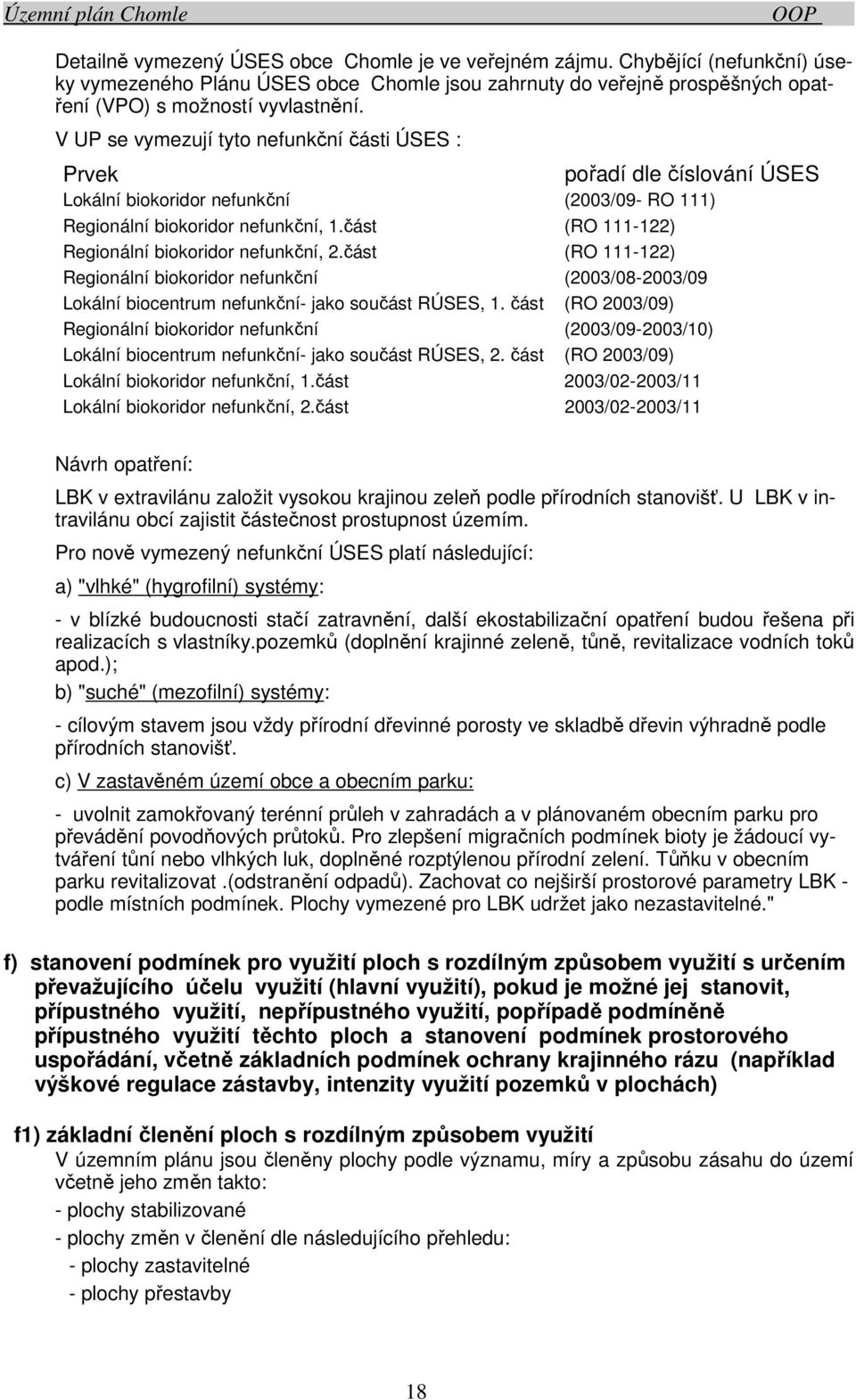 část (RO 111-122) Regionální biokoridor nefunkční, 2.část (RO 111-122) Regionální biokoridor nefunkční (2003/08-2003/09 Lokální biocentrum nefunkční- jako součást RÚSES, 1.