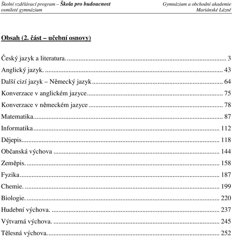 .. 75 Konverzace v německém jazyce... 78 Matematika.... 87 Informatika... 112 Dějepis.