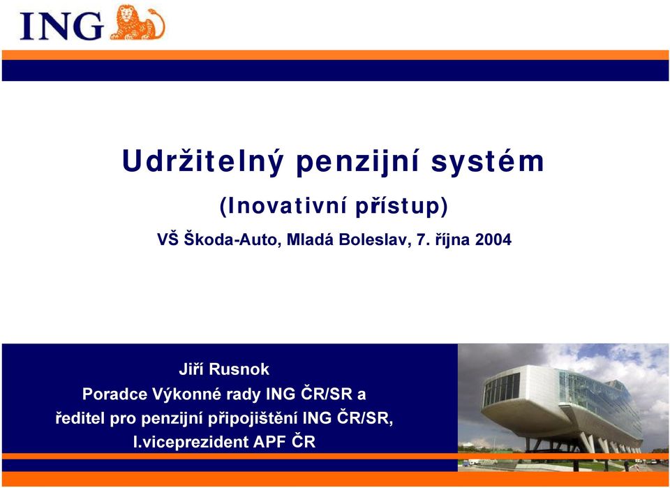 října 2004 Jiří Rusnok Poradce Výkonné rady ING