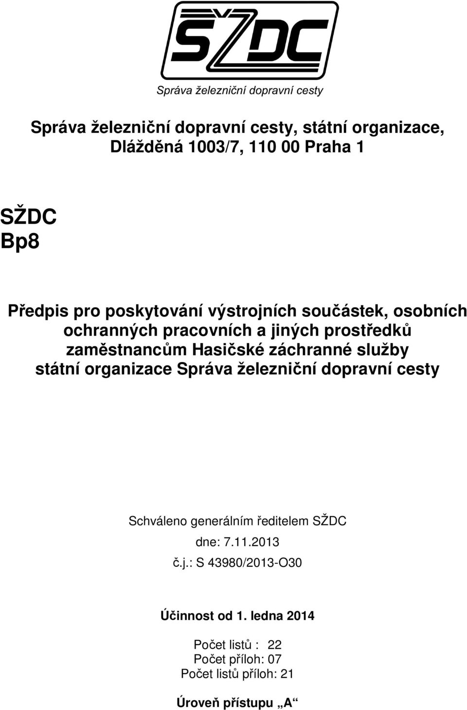 záchranné služby státní organizace Správa železniční dopravní cesty Schváleno generálním ředitelem SŽDC dne: 7.11.