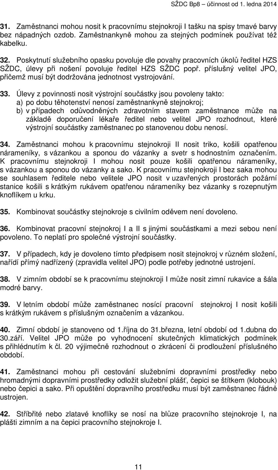 příslušný velitel JPO, přičemž musí být dodržována jednotnost vystrojování. 33.