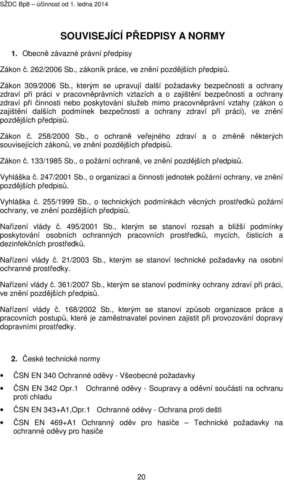 pracovněprávní vztahy (zákon o zajištění dalších podmínek bezpečnosti a ochrany zdraví při práci), ve znění pozdějších předpisů. Zákon č. 258/2000 Sb.