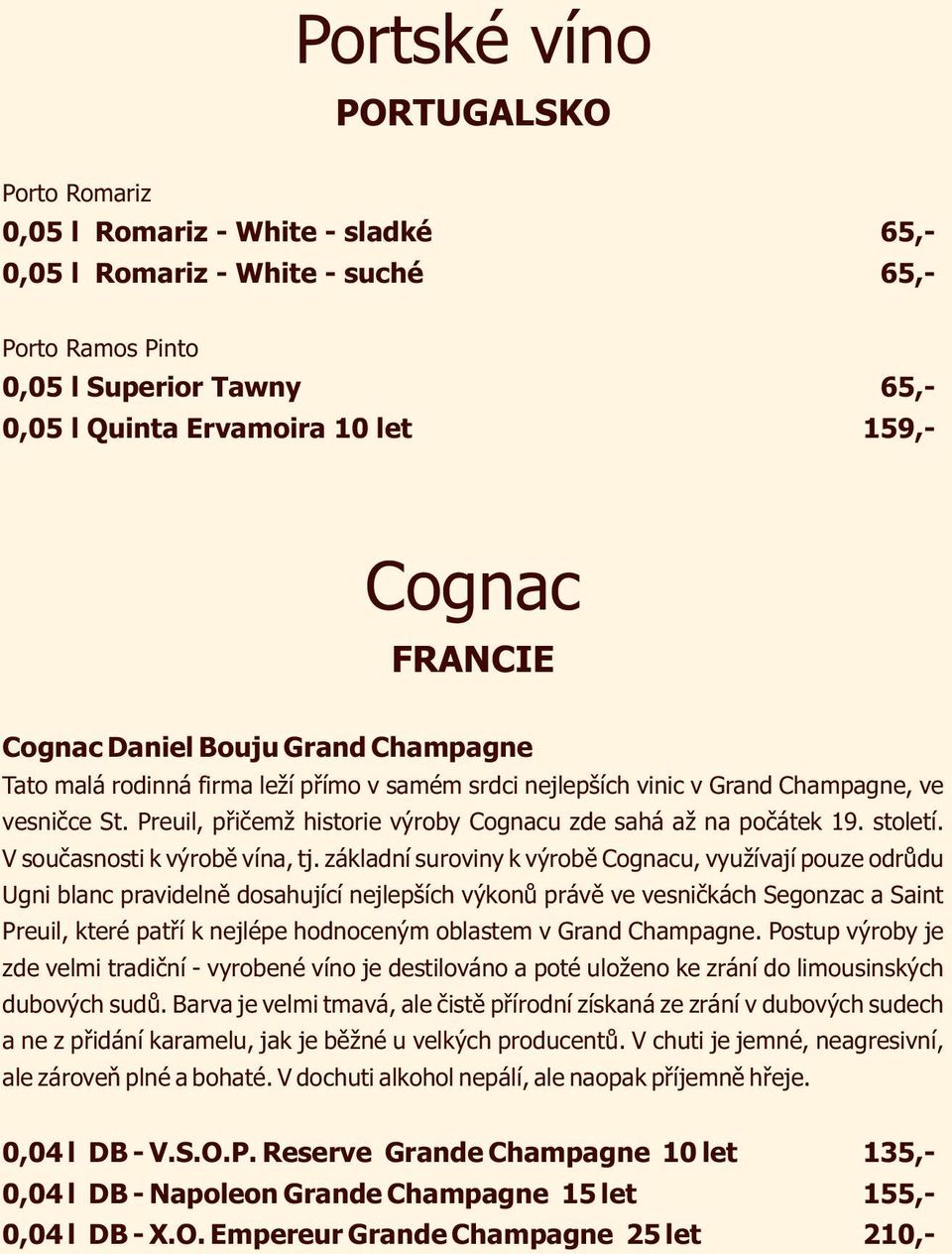 Preuil, přičemž historie výroby Cognacu zde sahá až na počátek 19. století. V současnosti k výrobě vína, tj.
