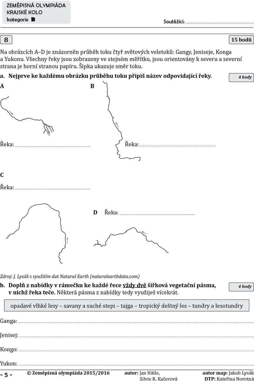 4 body A B Řeka: Řeka: C Řeka: D Řeka: Zdroj: J. Lysák s využitím dat Natural Earth (naturalearthdata.com) b.