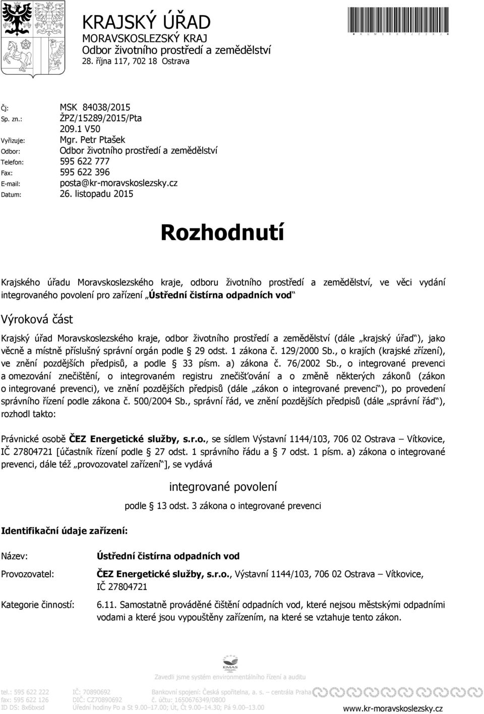 listopadu 2015 Rozhodnutí Krajského úřadu Moravskoslezského kraje, odboru životního prostředí a zemědělství, ve věci vydání integrovaného povolení pro zařízení Ústřední čistírna odpadních vod