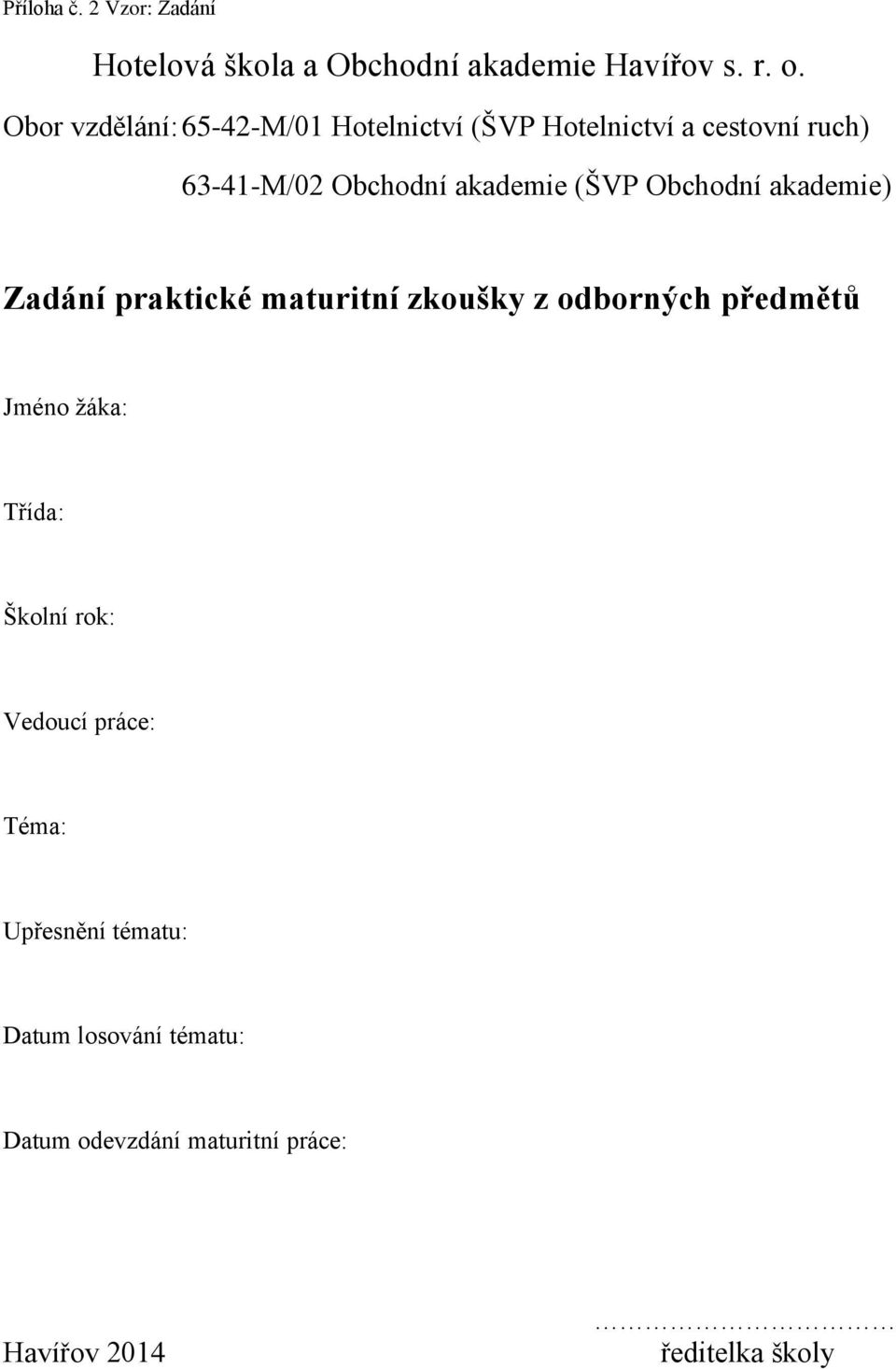 (ŠVP Obchodní akademie) Zadání praktické maturitní zkoušky z odborných předmětů Jméno žáka: Třída: