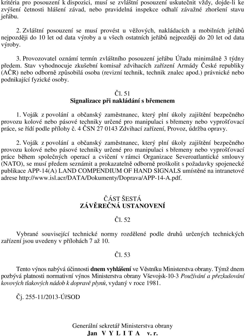 Provozovatel oznámí termín zvláštního posouzení jeřábu Úřadu minimálně 3 týdny předem.