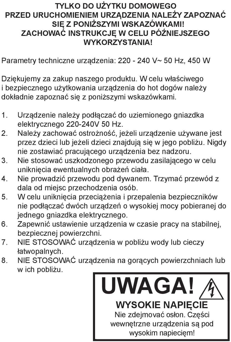 W celu właściwego i bezpiecznego użytkowania urządzenia do hot dogów należy dokładnie zapoznać się z poniższymi wskazówkami. 1.