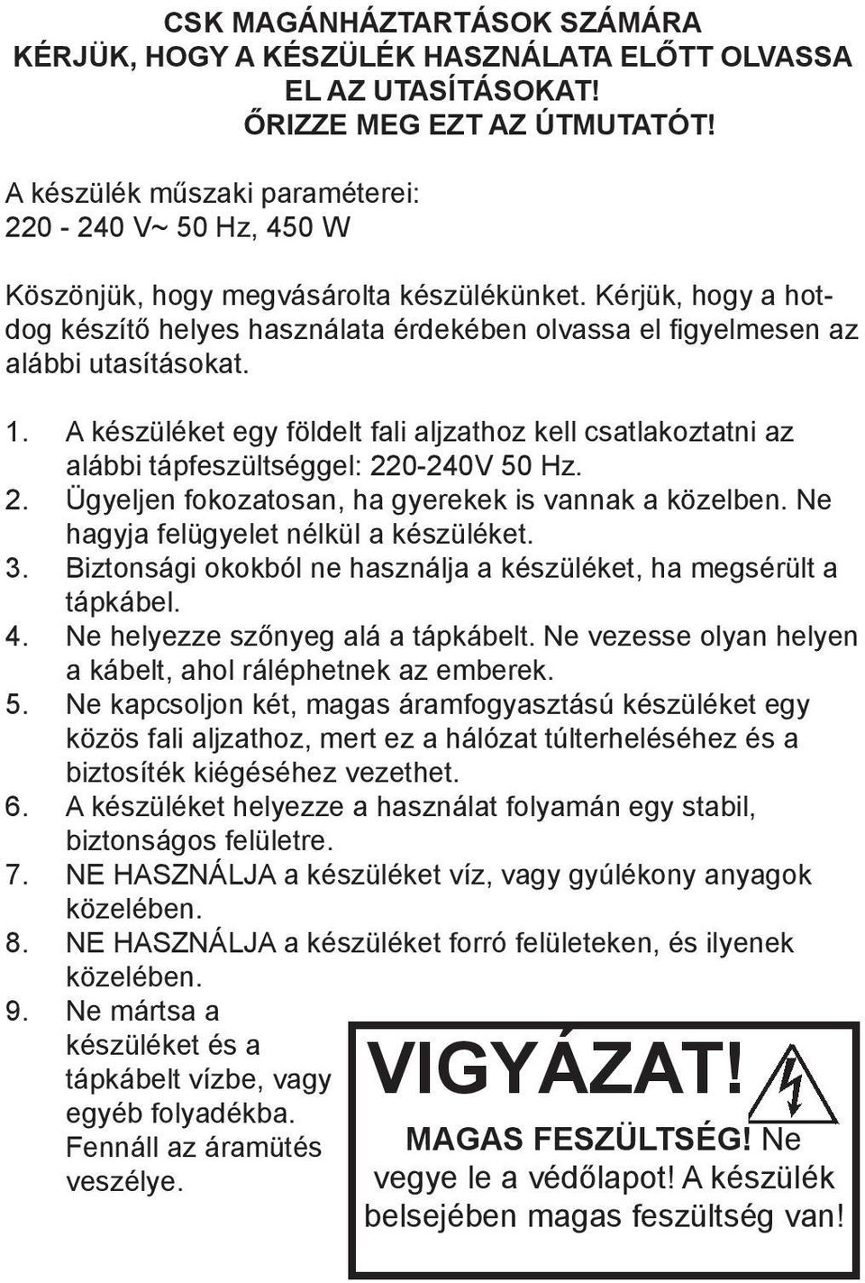 Kérjük, hogy a hotdog készítő helyes használata érdekében olvassa el figyelmesen az alábbi utasításokat. 1.