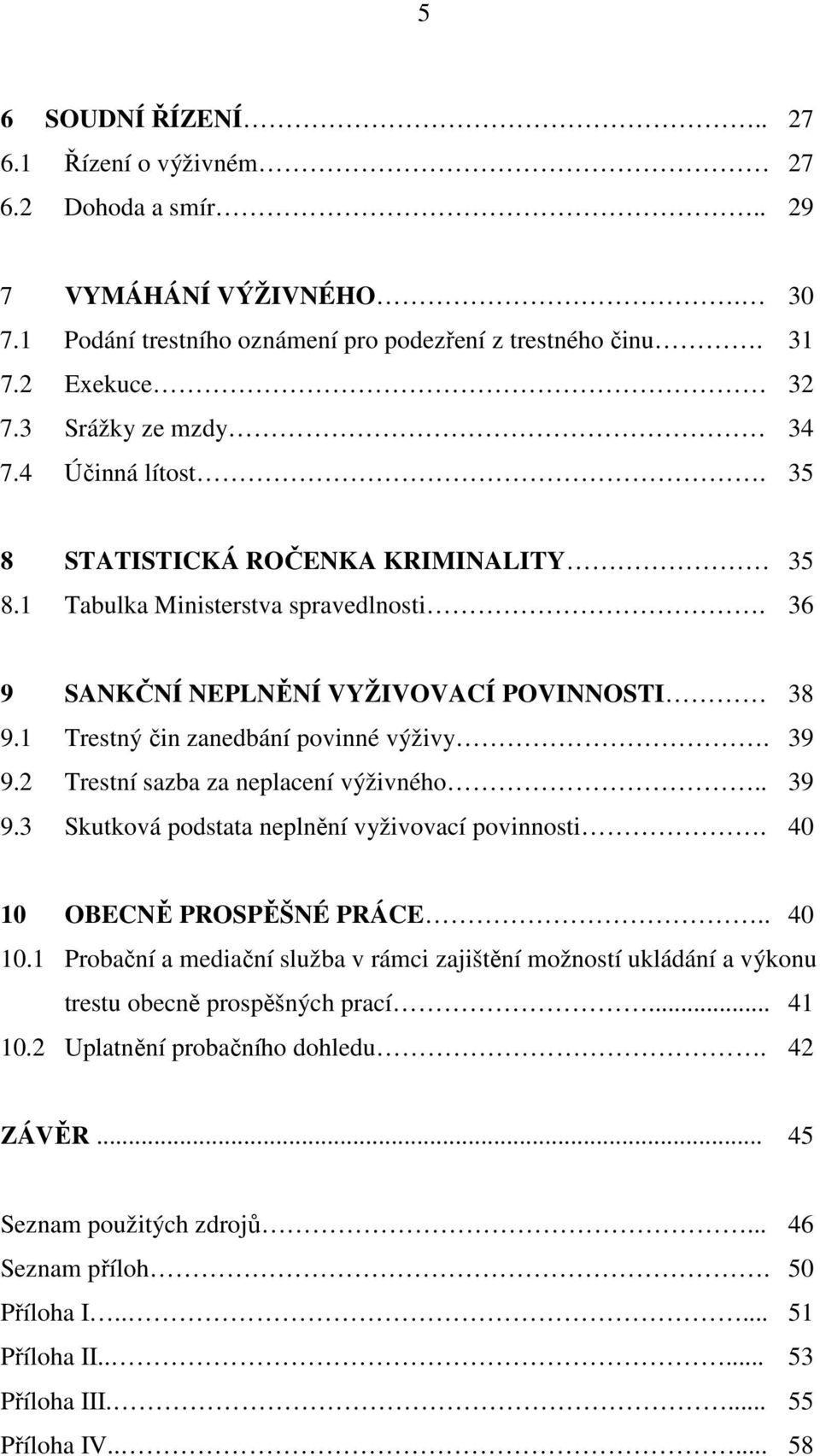 2 Trestní sazba za neplacení výživného.. 39 9.3 Skutková podstata neplnění vyživovací povinnosti. 40 10 