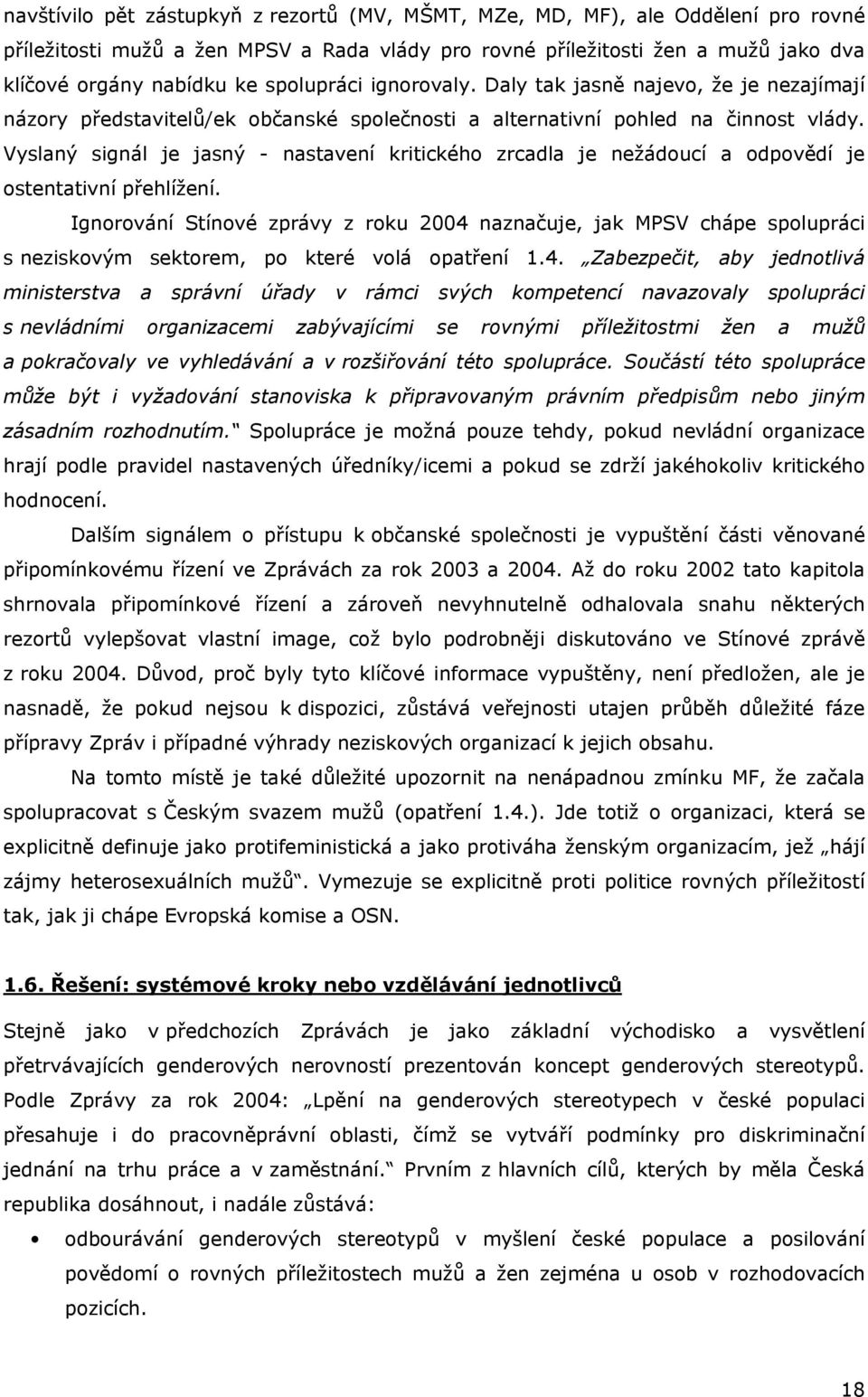 Vyslaný signál je jasný - nastavení kritického zrcadla je nežádoucí a odpovědí je ostentativní přehlížení.