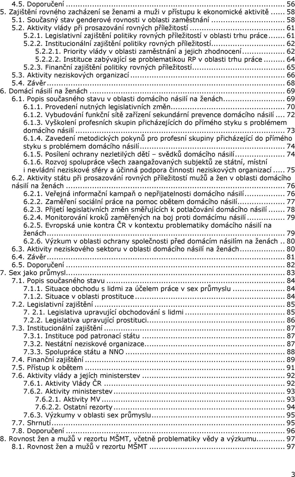 .. 62 5.2.2.1. Priority vlády v oblasti zaměstnání a jejich zhodnocení... 62 5.2.2.2. Instituce zabývající se problematikou RP v oblasti trhu práce... 64 5.2.3.