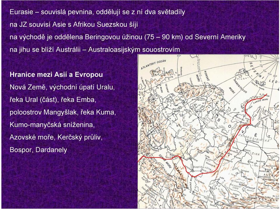 Australoasijským souostrovím Hranice mezi Asií a Evropou Nová Země, východní úpatí Uralu, řeka Ural