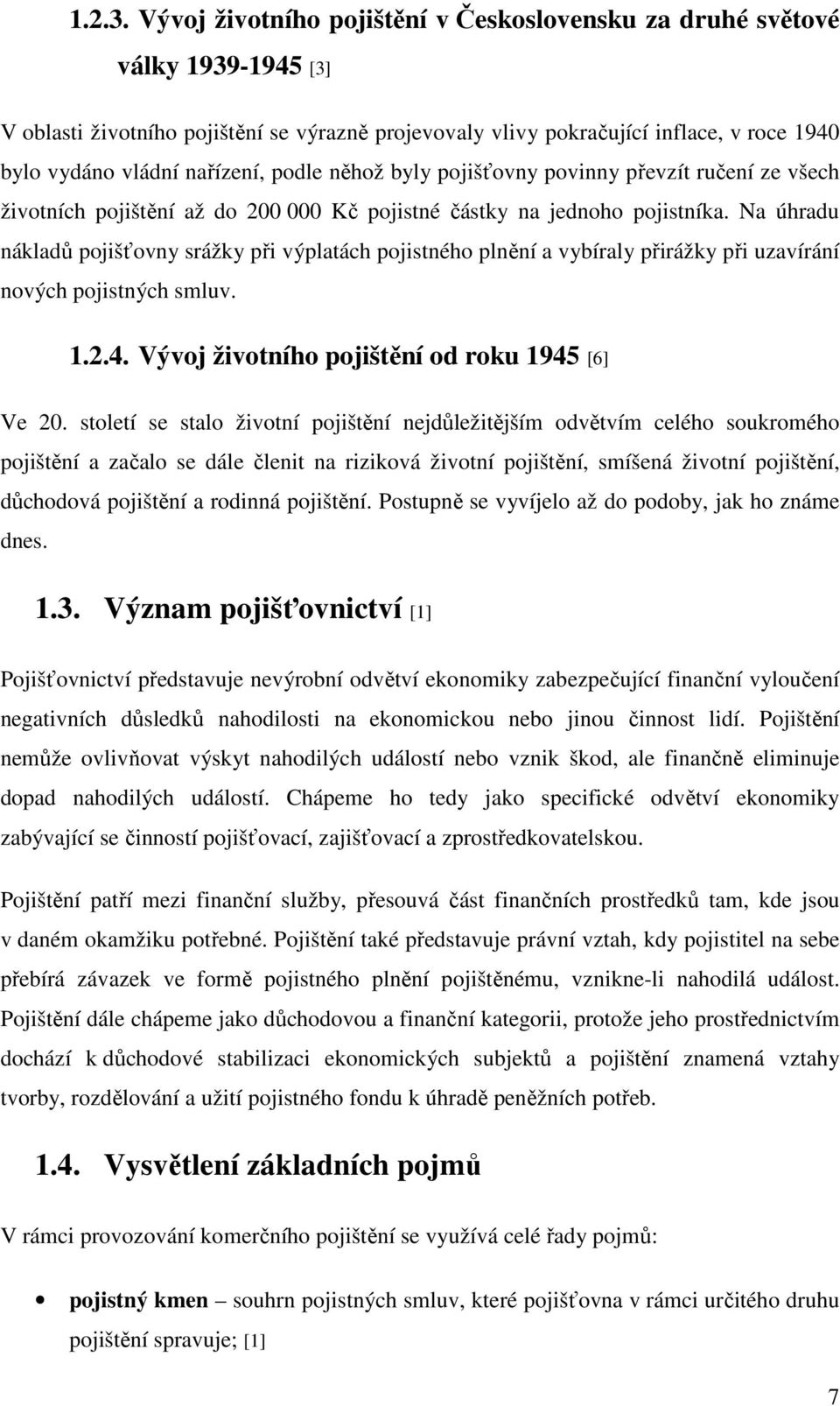 nařízení, podle něhož byly pojišťovny povinny převzít ručení ze všech životních pojištění až do 200 000 Kč pojistné částky na jednoho pojistníka.