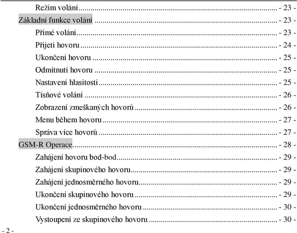 .. - 26 - Menu během hovoru... - 27 - Správa více hovorů... - 27 - GSM-R Operace... - 28 - Zahájení hovoru bod-bod.