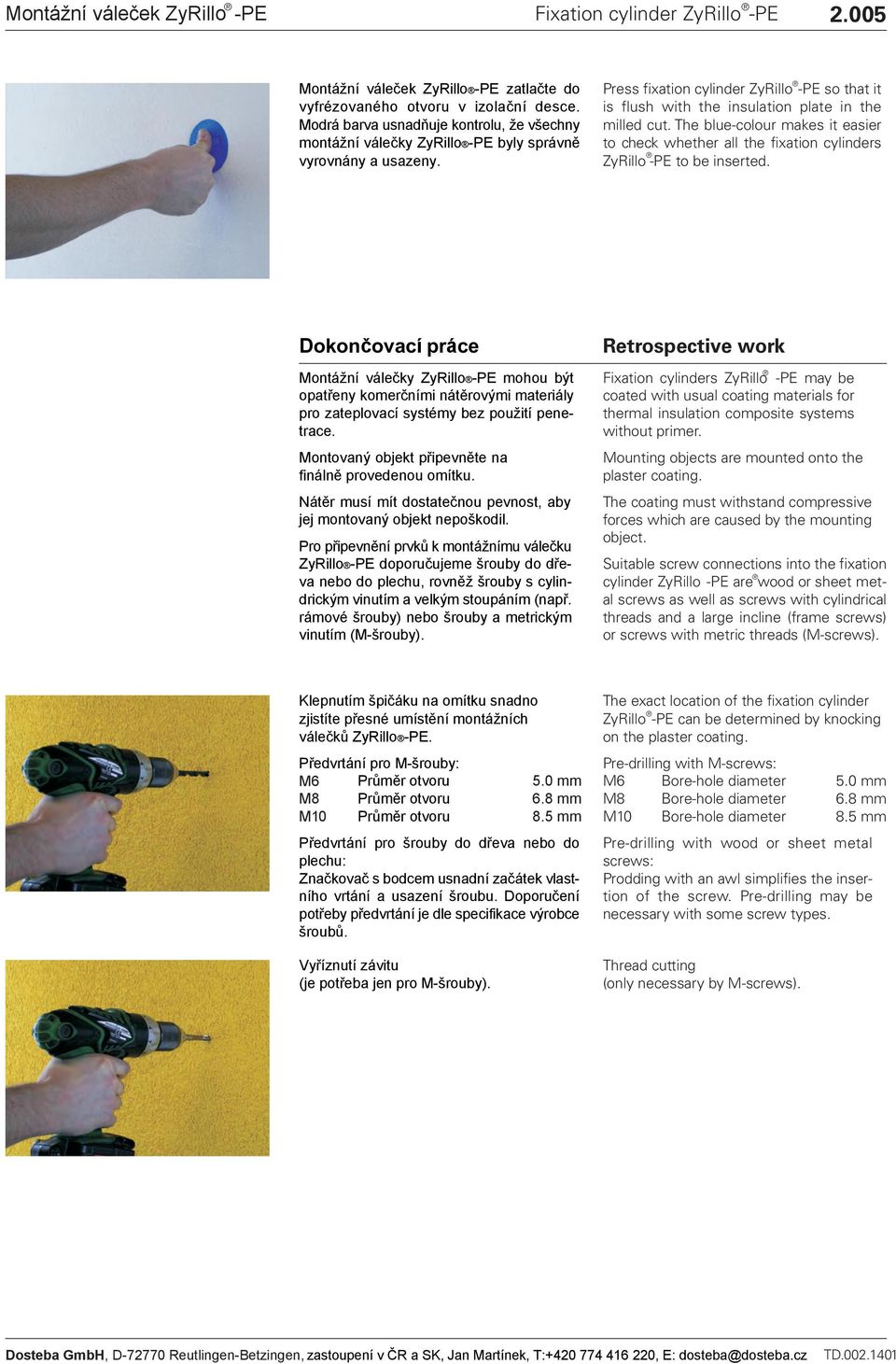 Press fixation cylinder ZyRillo -PE so that it is flush with the insulation plate in the milled cut.