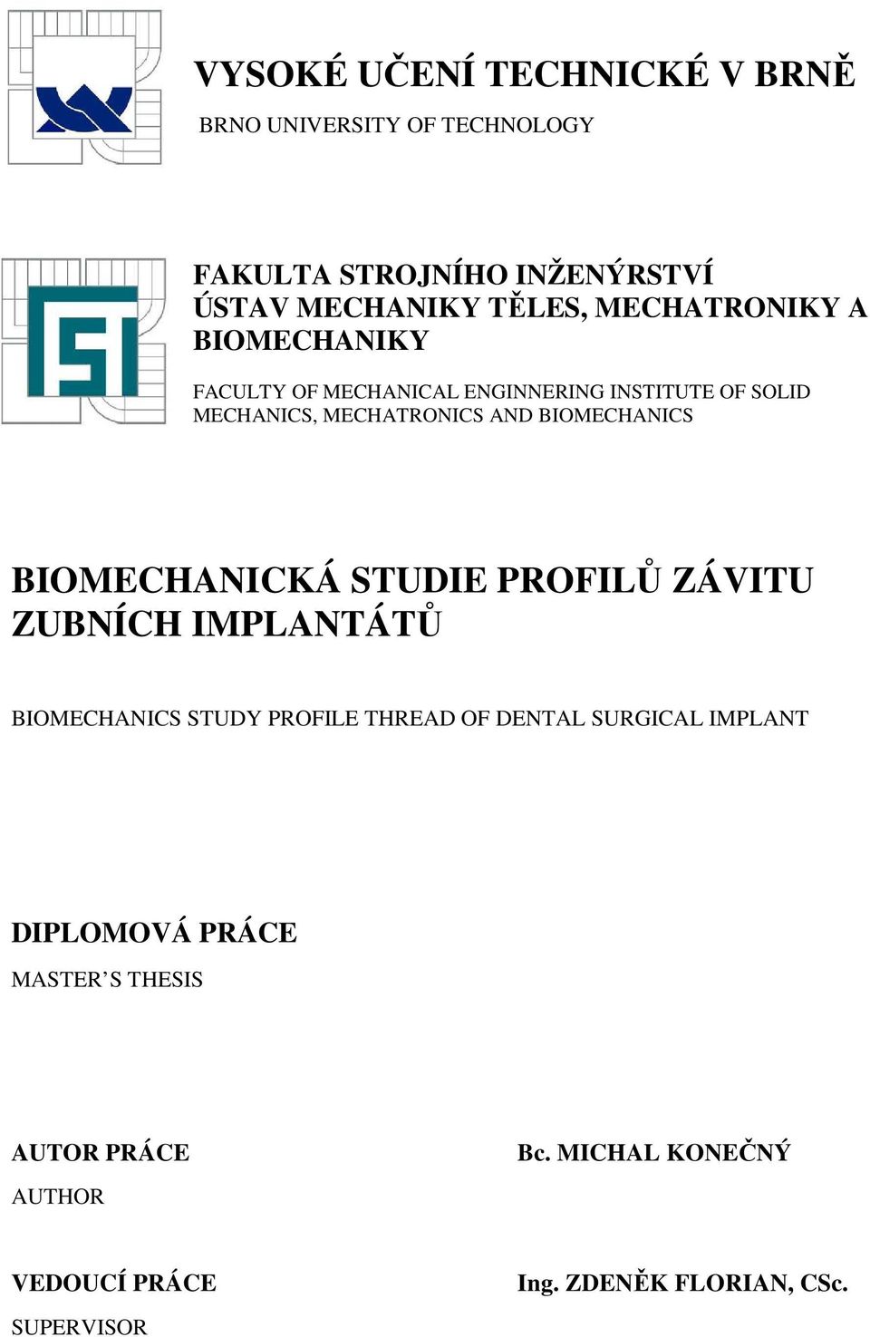 BIOMECHANICS BIOMECHANICKÁ STUDIE PROFILŮ ZÁVITU ZUBNÍCH IMPLANTÁTŮ BIOMECHANICS STUDY PROFILE THREAD OF DENTAL