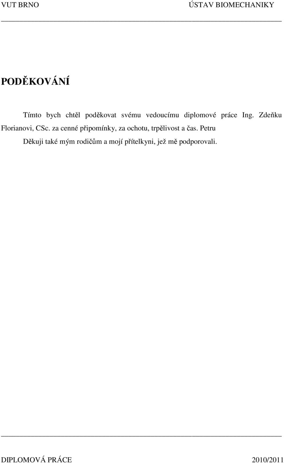 za cenné připomínky, za ochotu, trpělivost a čas.
