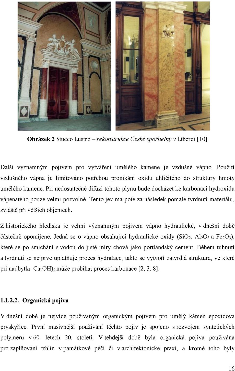 Při nedostatečné difúzi tohoto plynu bude docházet ke karbonaci hydroxidu vápenatého pouze velmi pozvolně. Tento jev má poté za následek pomalé tvrdnutí materiálu, zvláště při větších objemech.