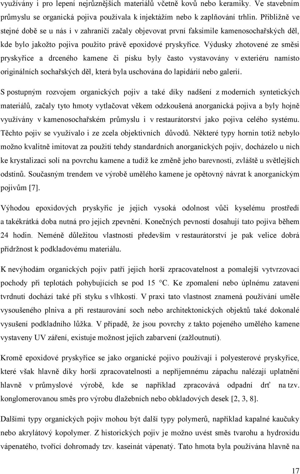 Výdusky zhotovené ze směsi pryskyřice a drceného kamene či písku byly často vystavovány v exteriéru namísto originálních sochařských děl, která byla uschována do lapidárií nebo galerií.