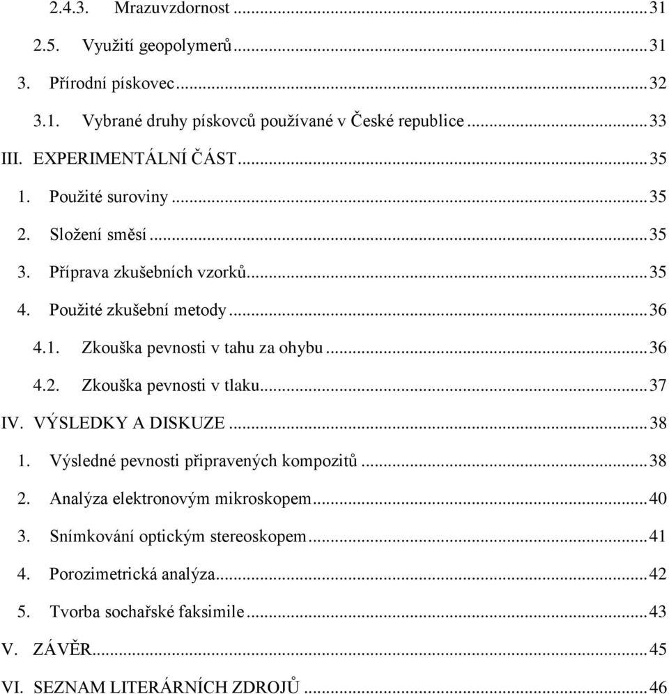 .. 36 4.2. Zkouška pevnosti v tlaku... 37 IV. VÝSLEDKY A DISKUZE... 38 1. Výsledné pevnosti připravených kompozitů... 38 2. Analýza elektronovým mikroskopem... 40 3.