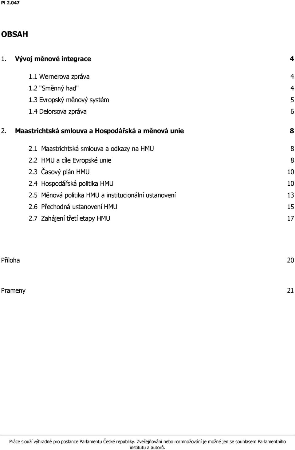 1 Maastrichtská smlouva a odkazy na HMU 8 2.2 HMU a cíle Evropské unie 8 2.3 Časový plán HMU 10 2.