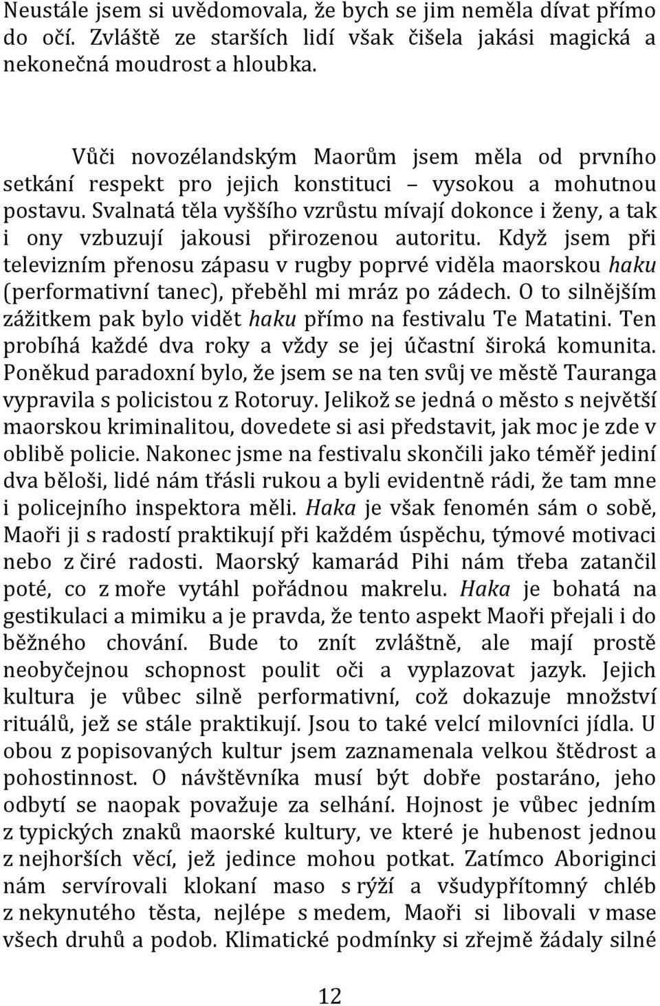 Svalnatá těla vyššího vzrůstu mívají dokonce i ženy, a tak i ony vzbuzují jakousi přirozenou autoritu.