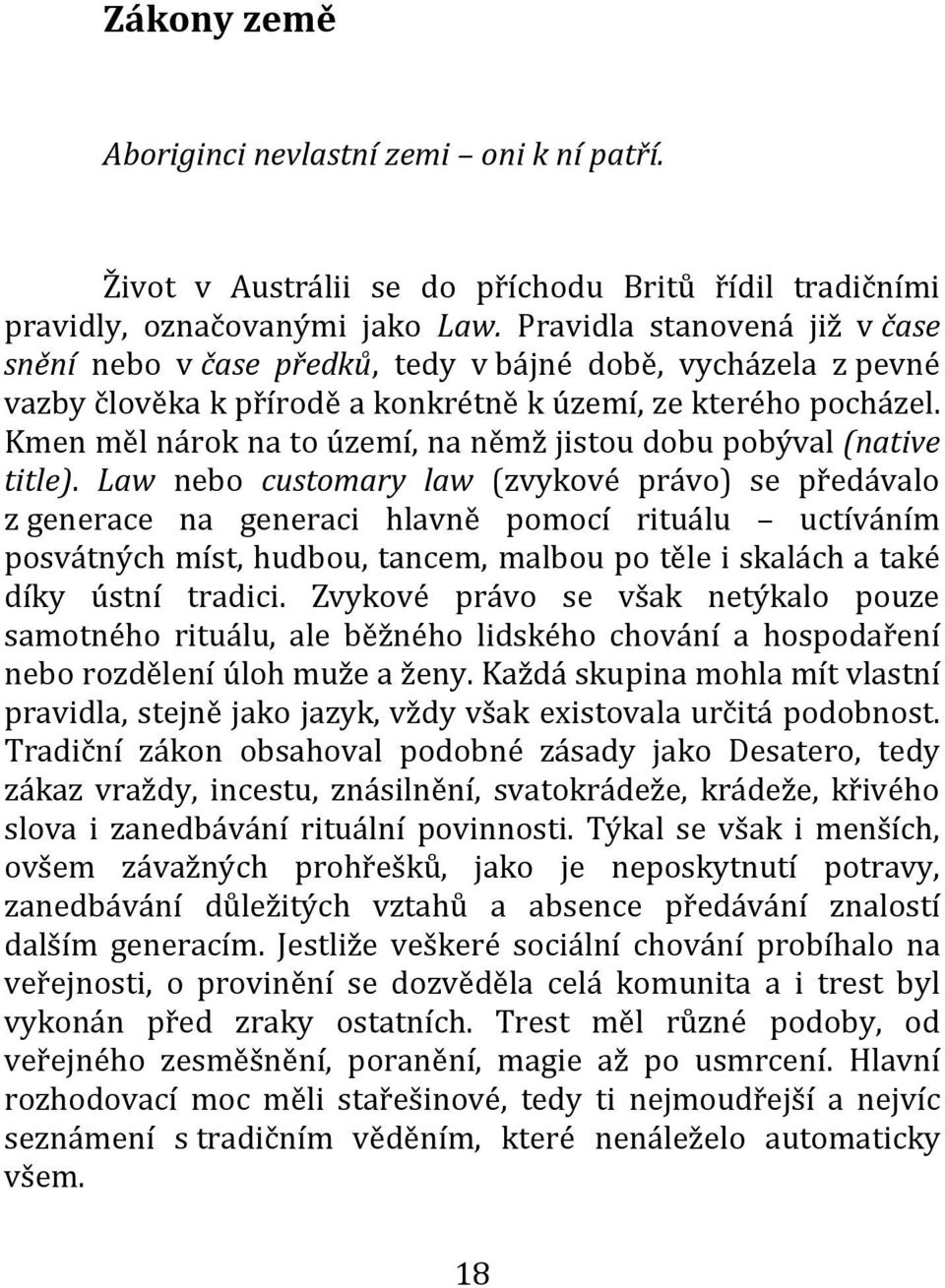 Kmen měl nárok na to území, na němž jistou dobu pobýval (native title).