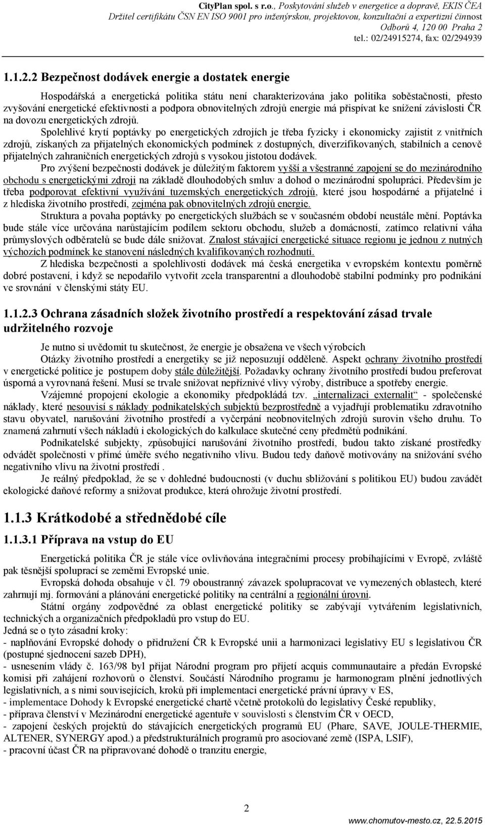 obnovitelných zdrojů energie má přispívat ke snížení závislosti ČR na dovozu energetických zdrojů.