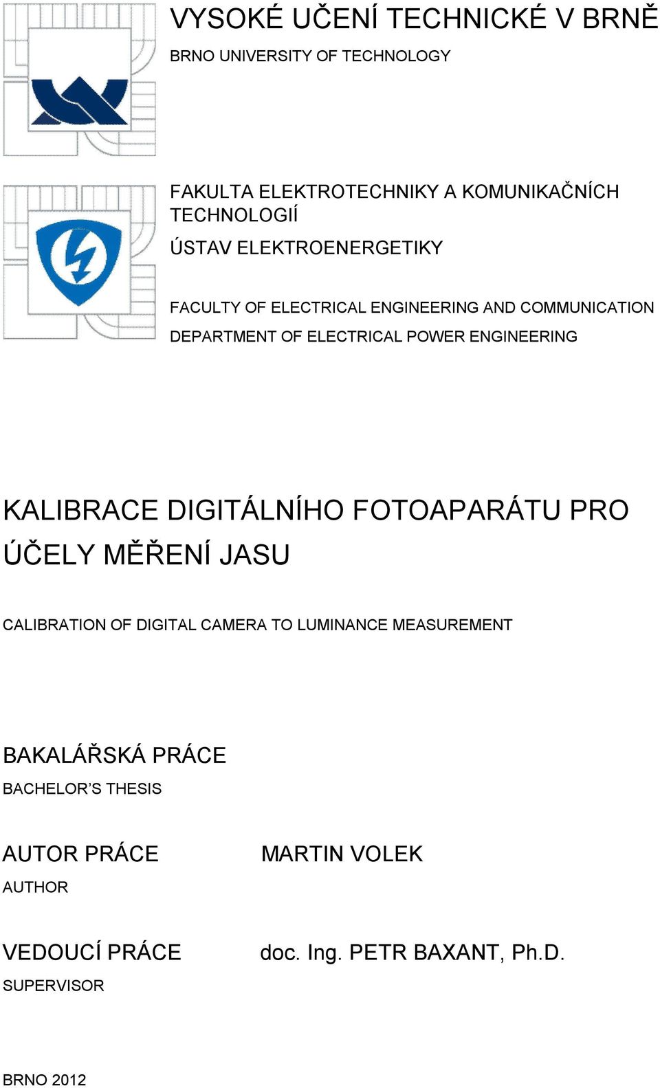 KALIBRACE DIGITÁLNÍHO FOTOAPARÁTU PRO ÚČELY MĚŘENÍ JASU CALIBRATION OF DIGITAL CAMERA TO LUMINANCE MEASUREMENT