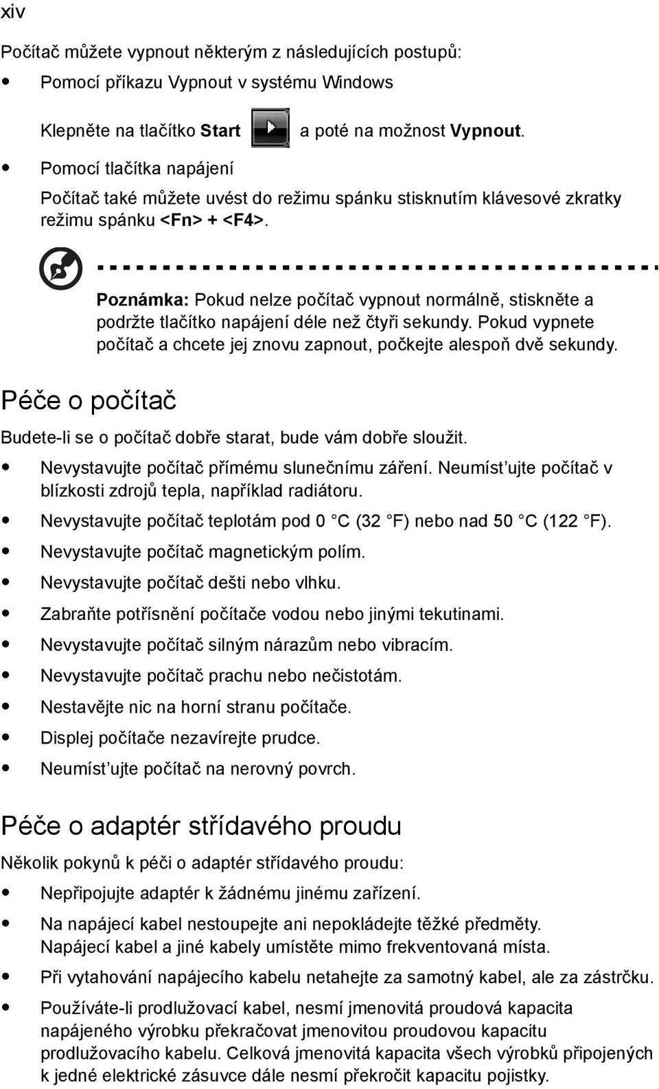 Poznámka: Pokud nelze počítač vypnout normálně, stiskněte a podržte tlačítko napájení déle než čtyři sekundy. Pokud vypnete počítač a chcete jej znovu zapnout, počkejte alespoň dvě sekundy.