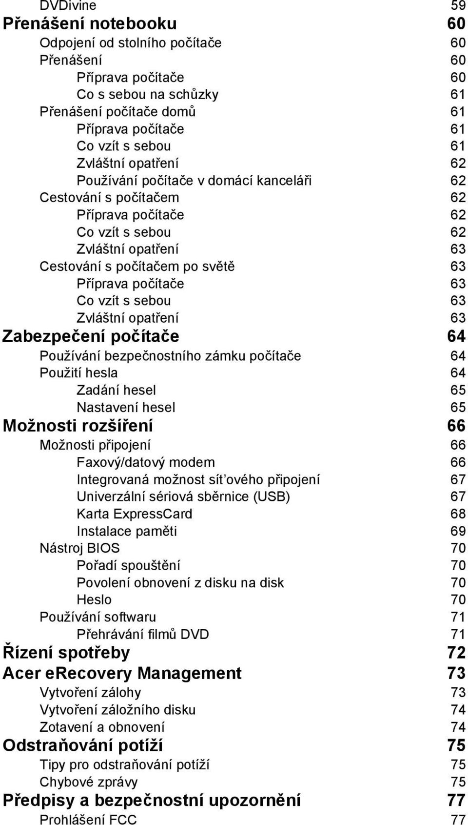 63 Co vzít s sebou 63 Zvláštní opatření 63 Zabezpečení počítače 64 Používání bezpečnostního zámku počítače 64 Použití hesla 64 Zadání hesel 65 Nastavení hesel 65 Možnosti rozšíření 66 Možnosti