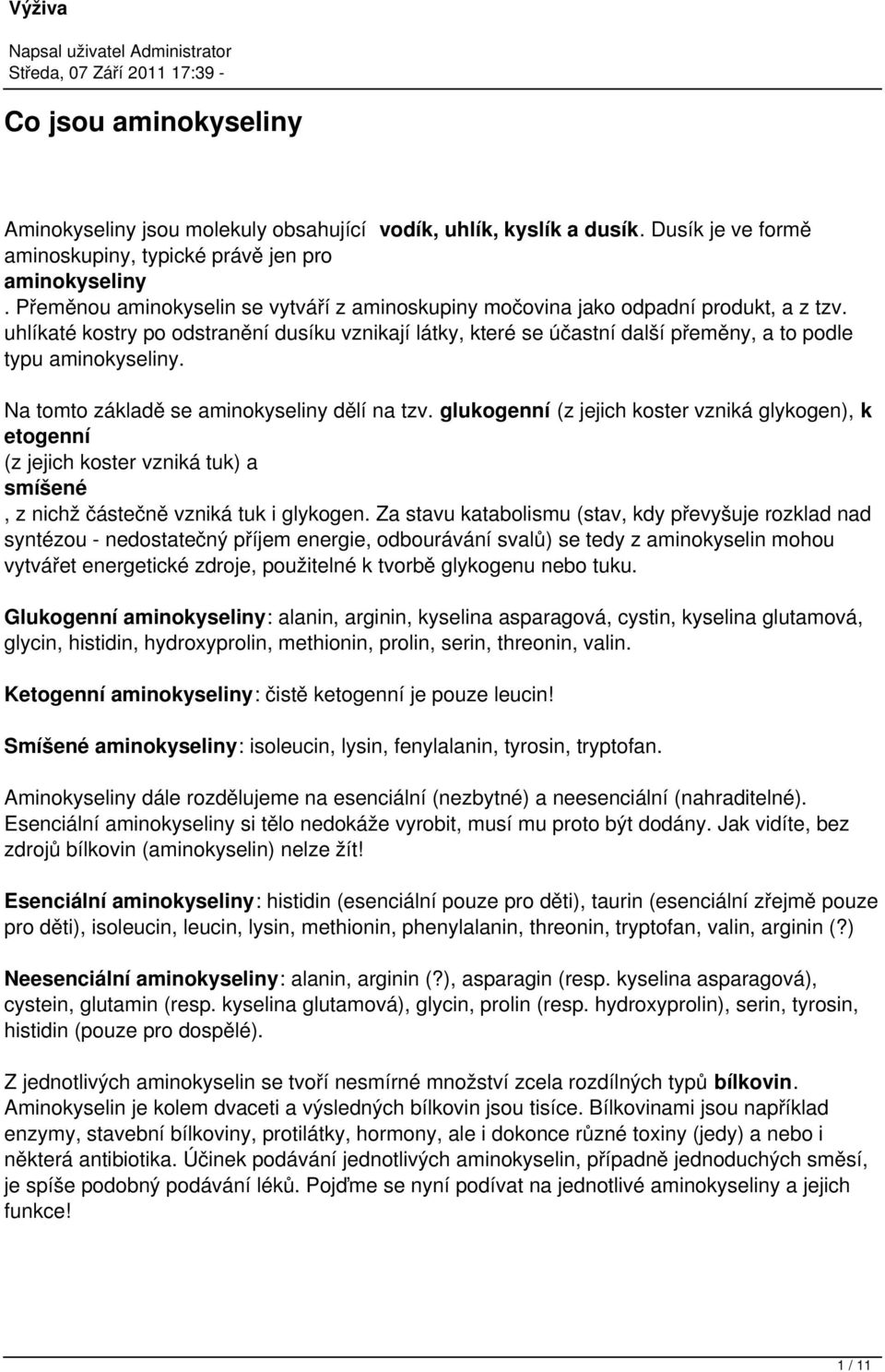 uhlíkaté kostry po odstranění dusíku vznikají látky, které se účastní další přeměny, a to podle typu aminokyseliny. Na tomto základě se aminokyseliny dělí na tzv.