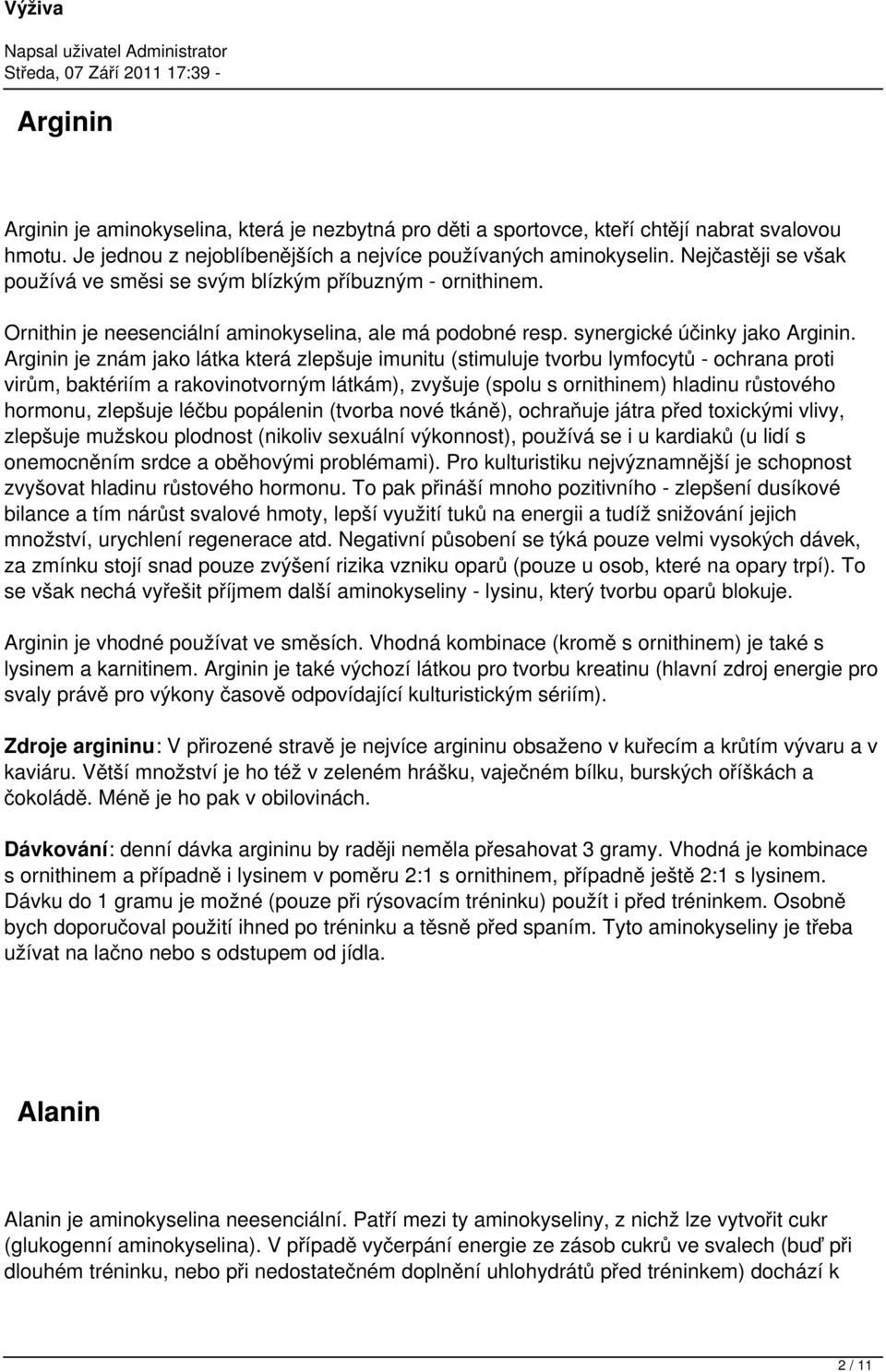 Arginin je znám jako látka která zlepšuje imunitu (stimuluje tvorbu lymfocytů - ochrana proti virům, baktériím a rakovinotvorným látkám), zvyšuje (spolu s ornithinem) hladinu růstového hormonu,