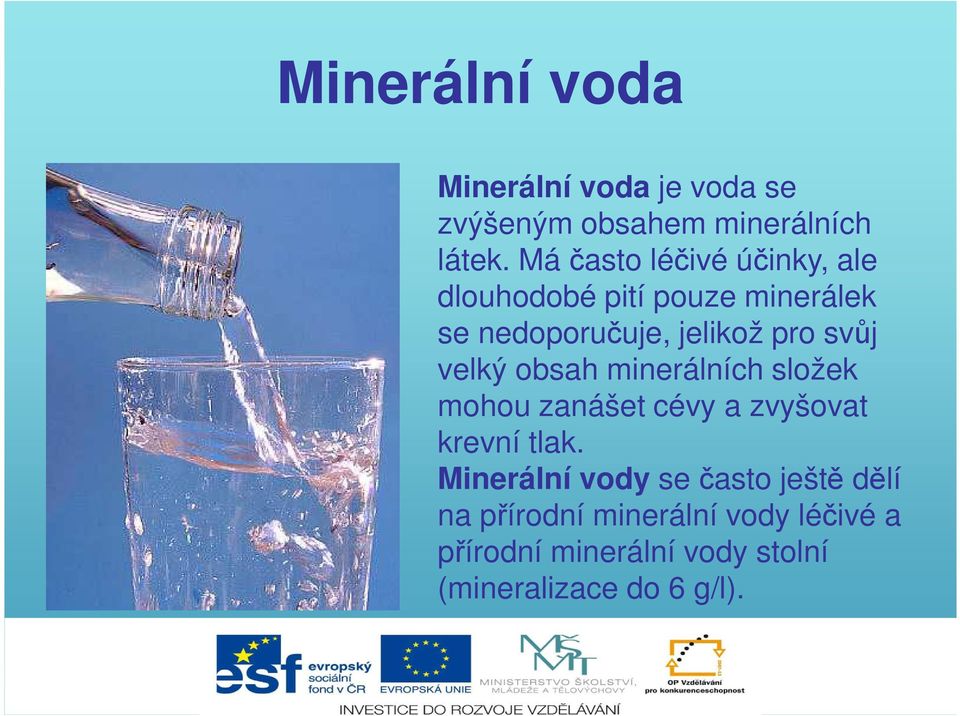 svůj velký obsah minerálních složek mohou zanášet cévy a zvyšovat krevní tlak.