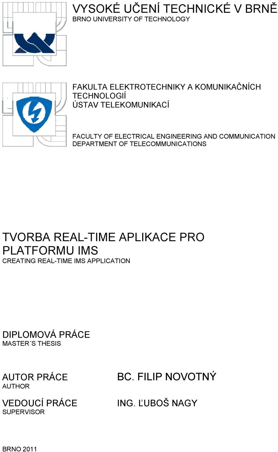 TELECOMMUNICATIONS TVORBA REAL-TIME APLIKACE PRO PLATFORMU IMS CREATING REAL-TIME IMS APPLICATION