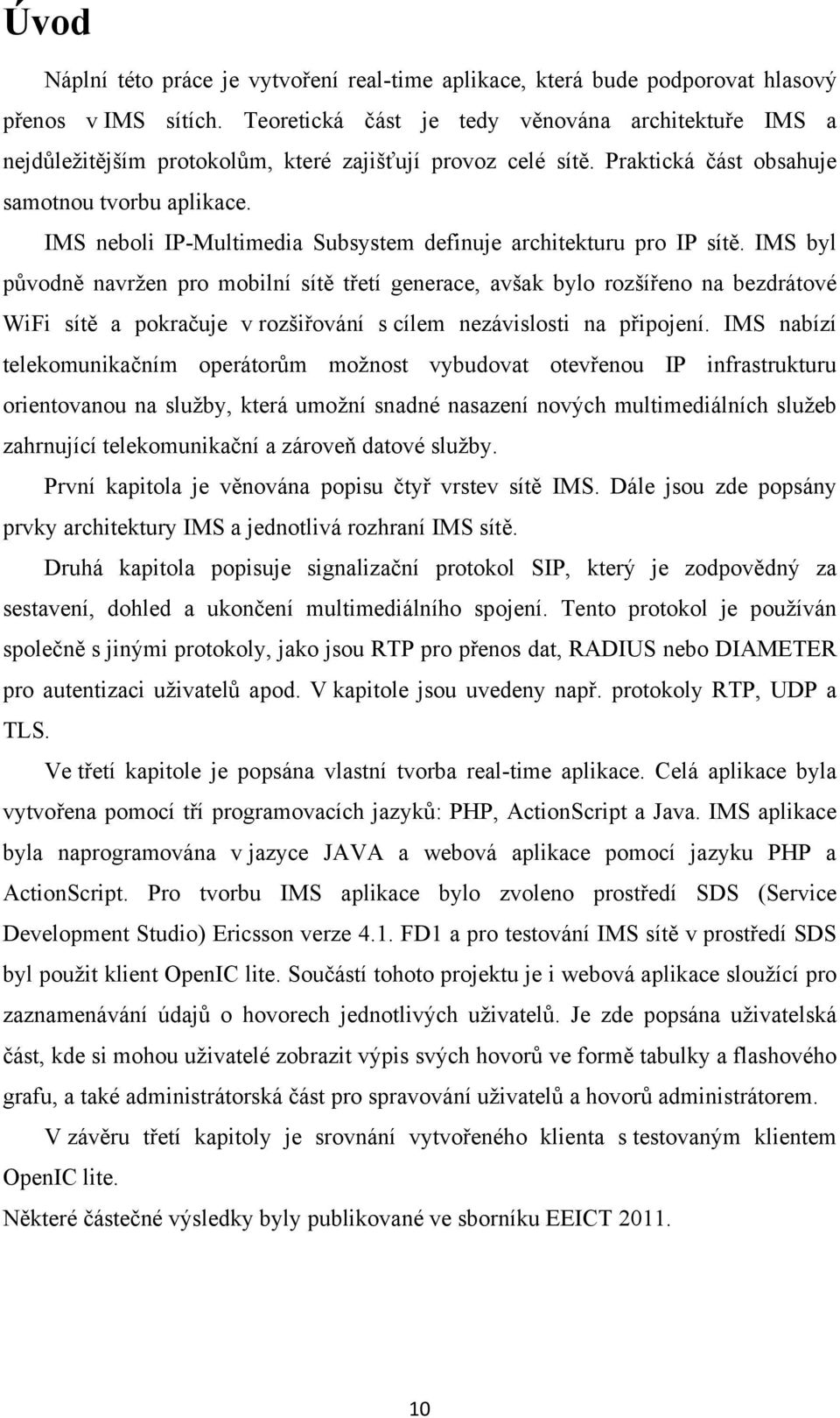 IMS neboli IP-Multimedia Subsystem definuje architekturu pro IP sítě.