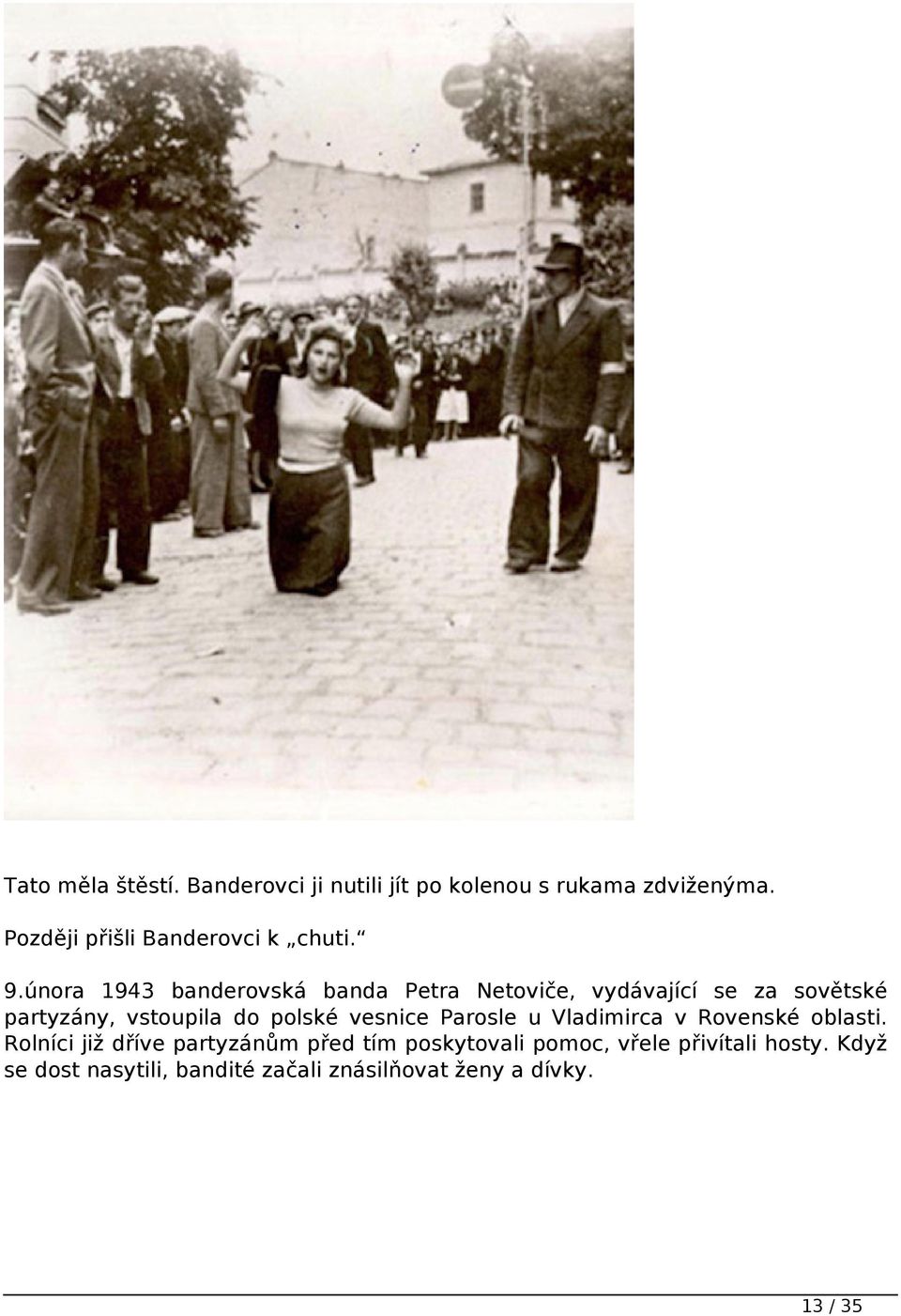 února 1943 banderovská banda Petra Netoviče, vydávající se za sovětské partyzány, vstoupila do polské
