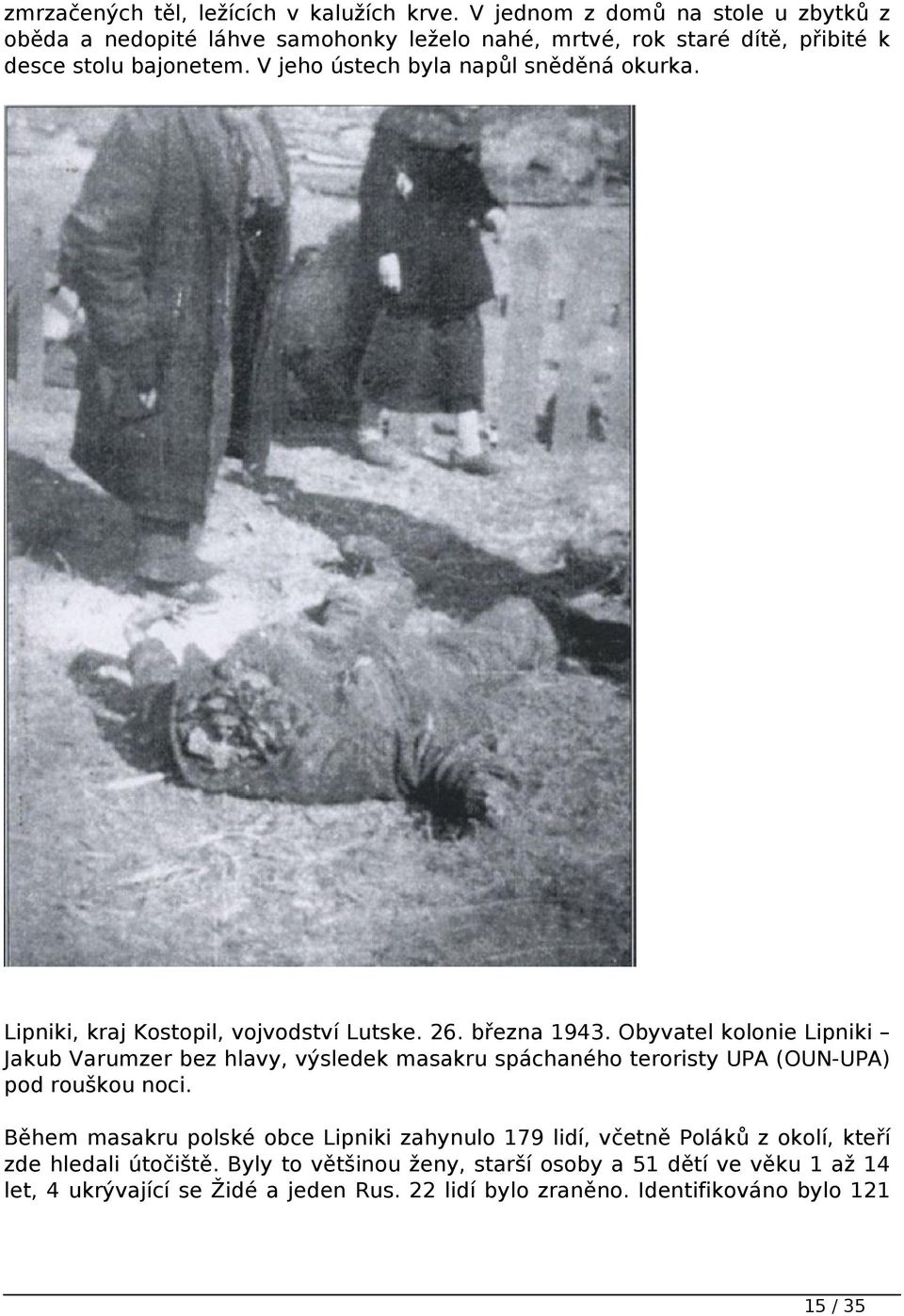 V jeho ústech byla napůl sněděná okurka. Lipniki, kraj Kostopil, vojvodství Lutske. 26. března 1943.