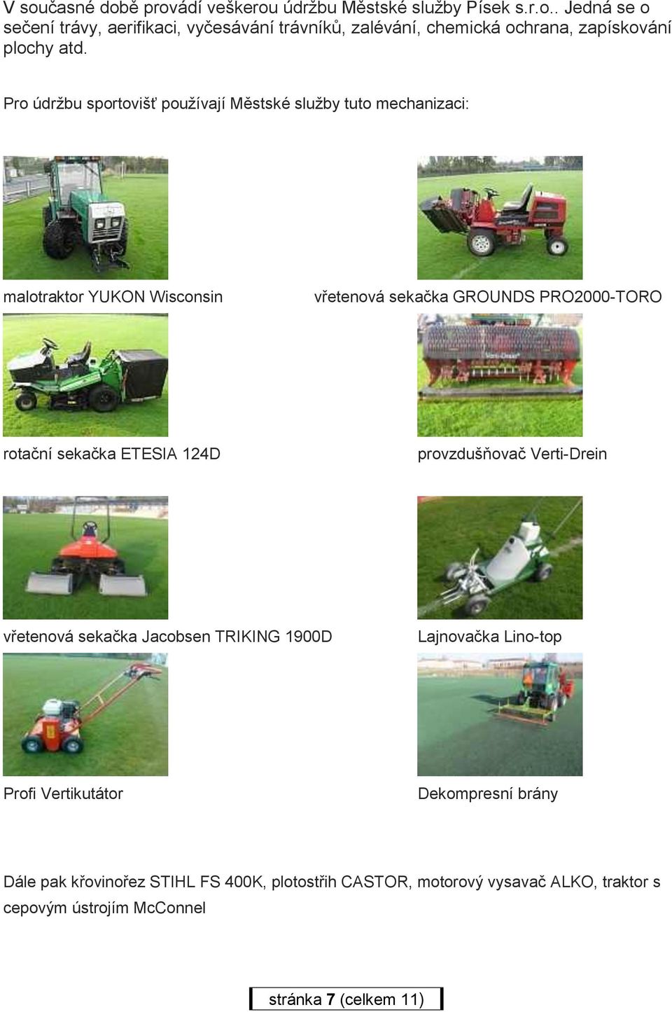 ETESIA 124D provzdušňovač Verti-Drein vřetenová sekačka Jacobsen TRIKING 1900D Lajnovačka Lino-top Profi Vertikutátor Dekompresní brány Dále pak