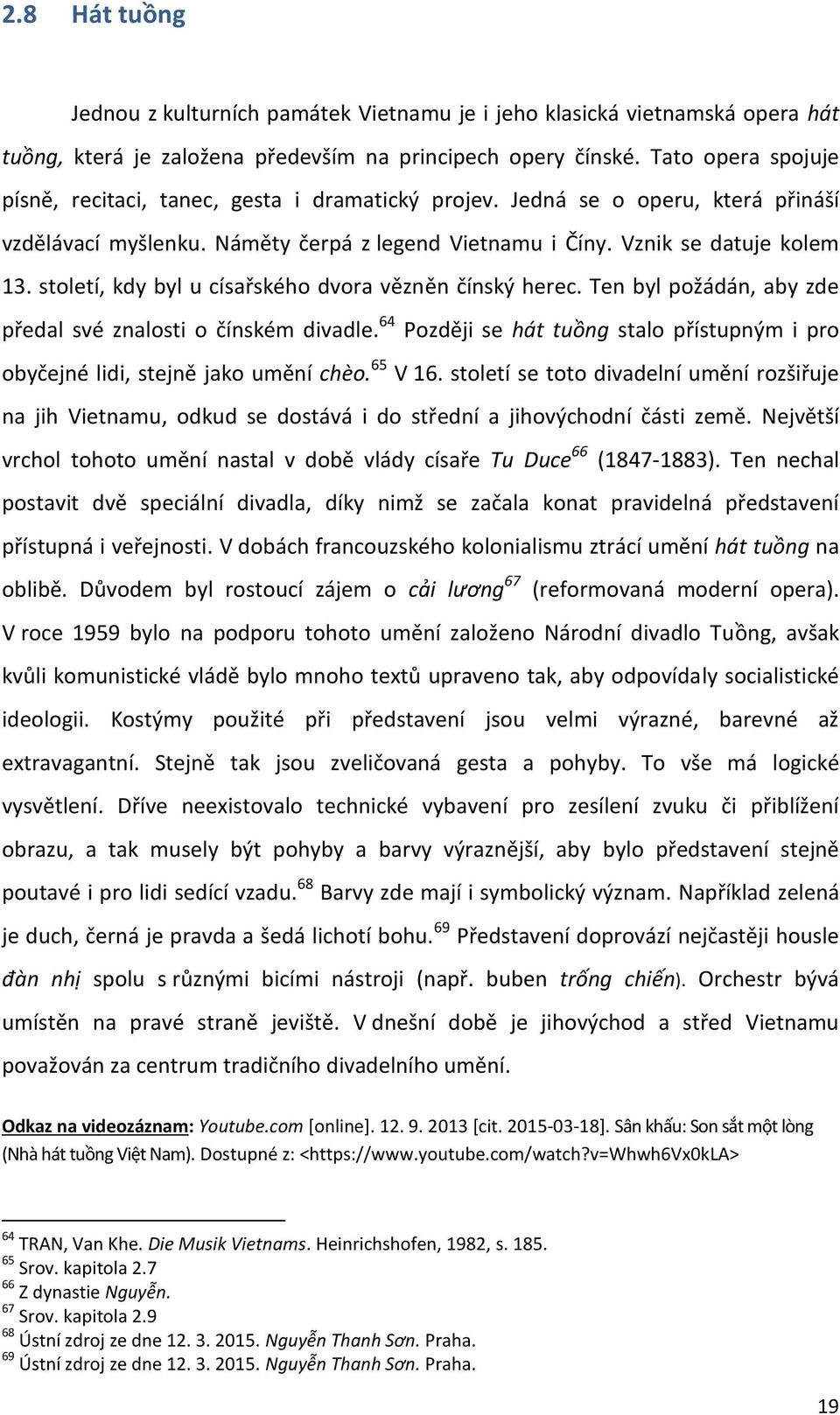 století, kdy byl u císařského dvora vëznën čínsk{ herec. Ten byl požádán, aby zde předal své znalosti o čínském divadle.