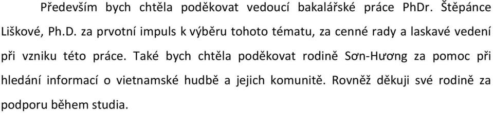 za prvotní impuls k v{bëru tohoto tématu, za cenné rady a laskavé vedení při vzniku