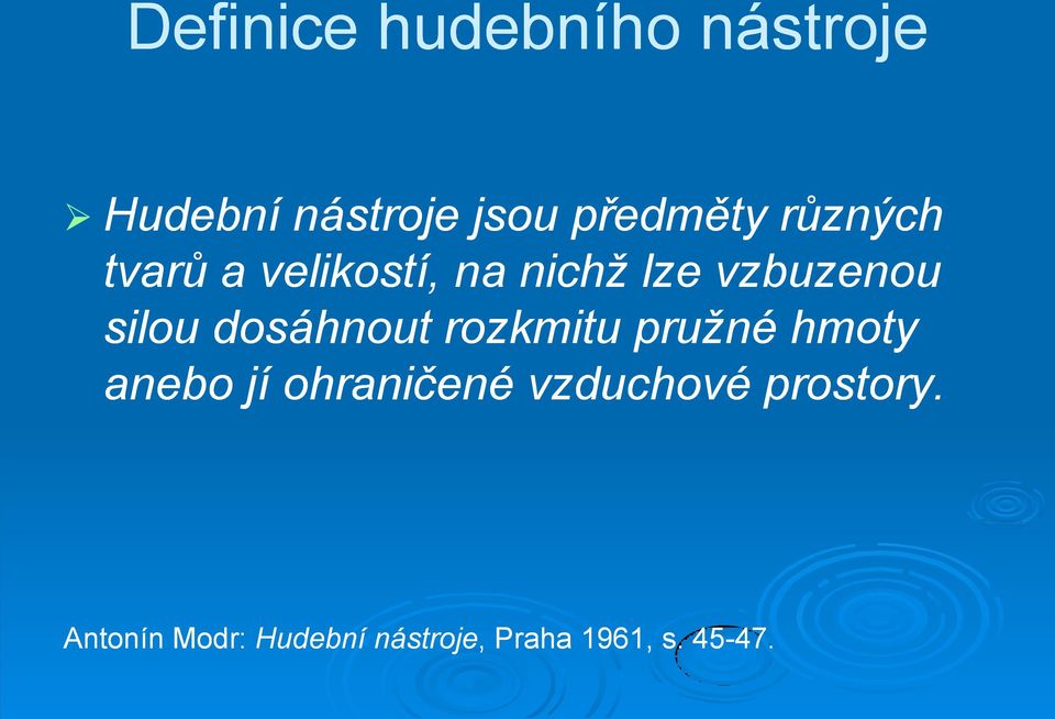 rozkmitu pružné hmoty anebo jí ohraničené vzduchové