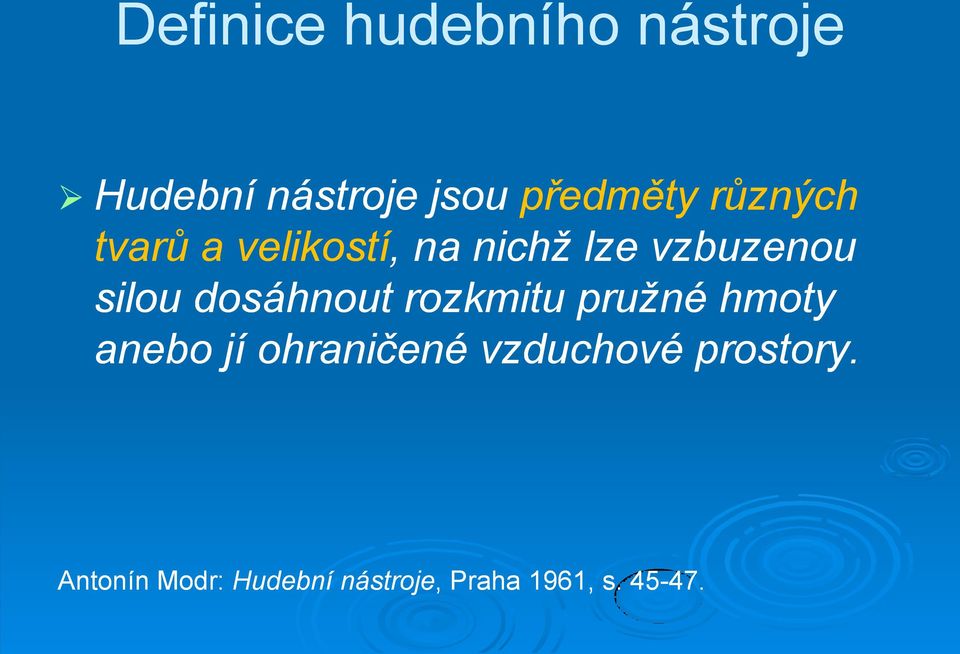 rozkmitu pružné hmoty anebo jí ohraničené vzduchové