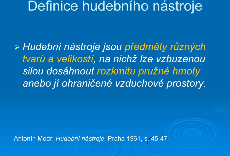 rozkmitu pružné hmoty anebo jí ohraničené vzduchové